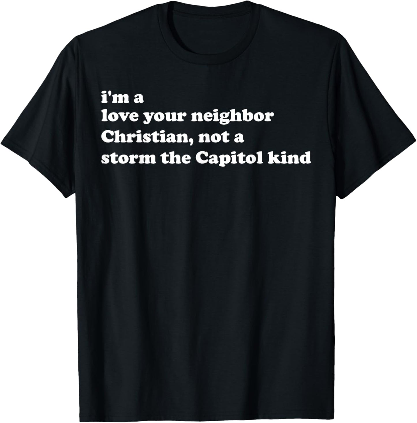 I'm A Love Your Neighbor Christian Not A Storm The Capital T-Shirt - T-Shirt | Black