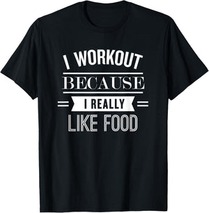 I Workout Because I Really Like Food: Funny Fitness T-Shirt - T-Shirt | Black