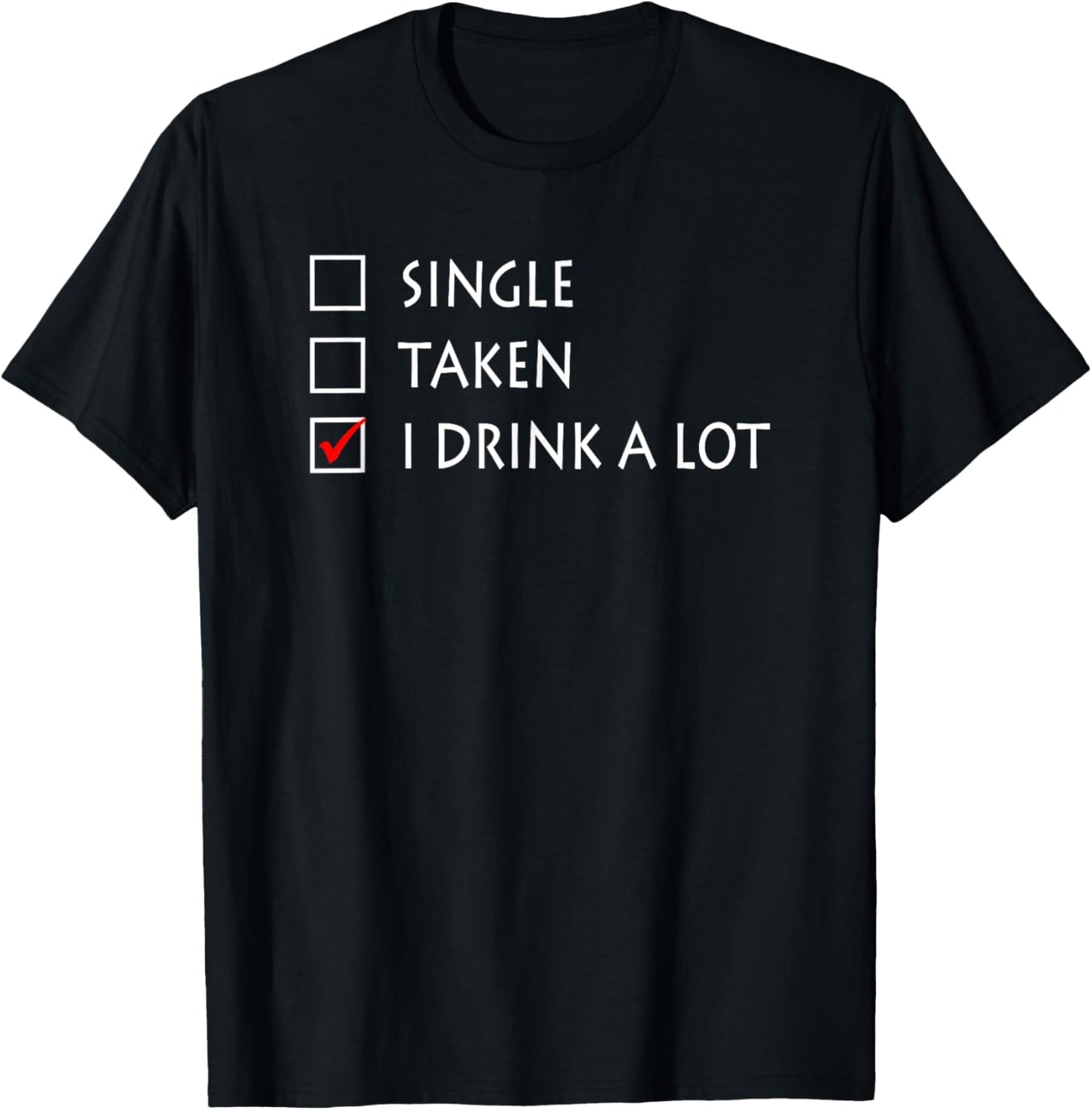 Single Taken I Drink A Lot Funny Beer T-Shirt - T-Shirt | Black