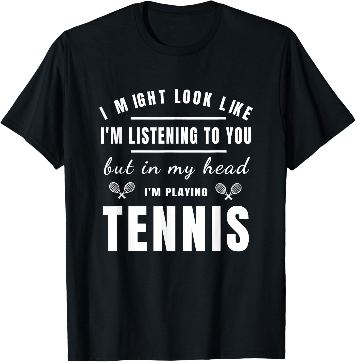 Funny Tennis Shirts With Sayings I MIght Look Like T-Shirt - T-Shirt | Black