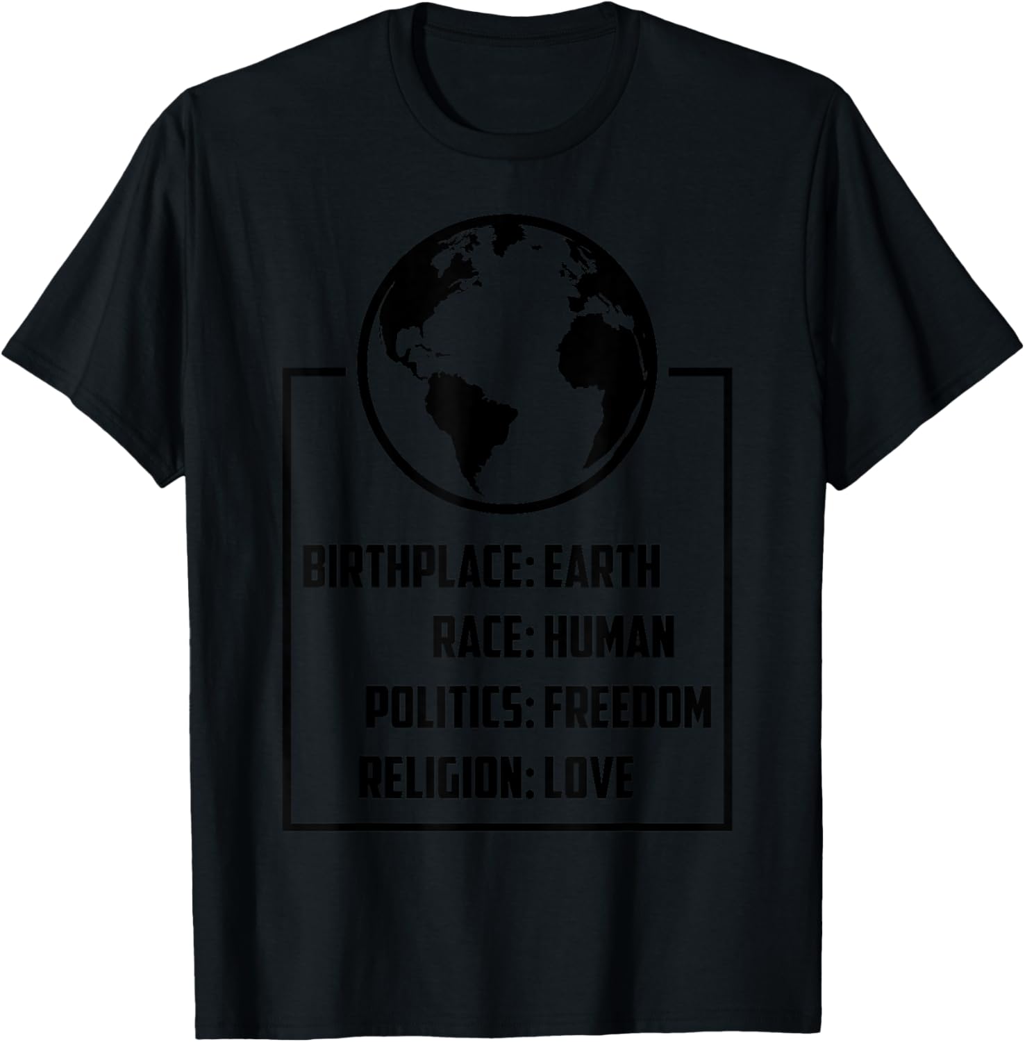 Best Birthplace Earth Race Human Politics Freedom Love Gift T-Shirt - T-Shirt | Black