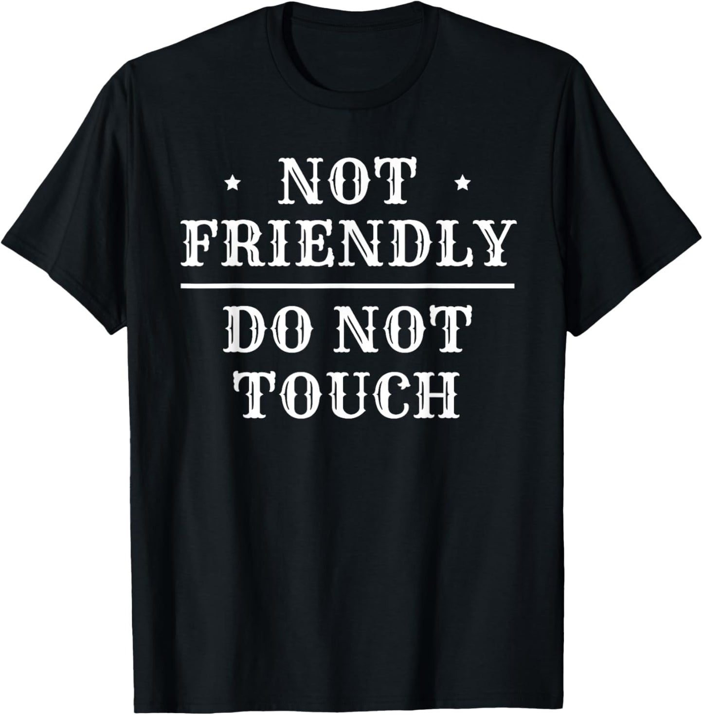 Not Friendly Do Not Touch T-Shirt - T-Shirt | Black