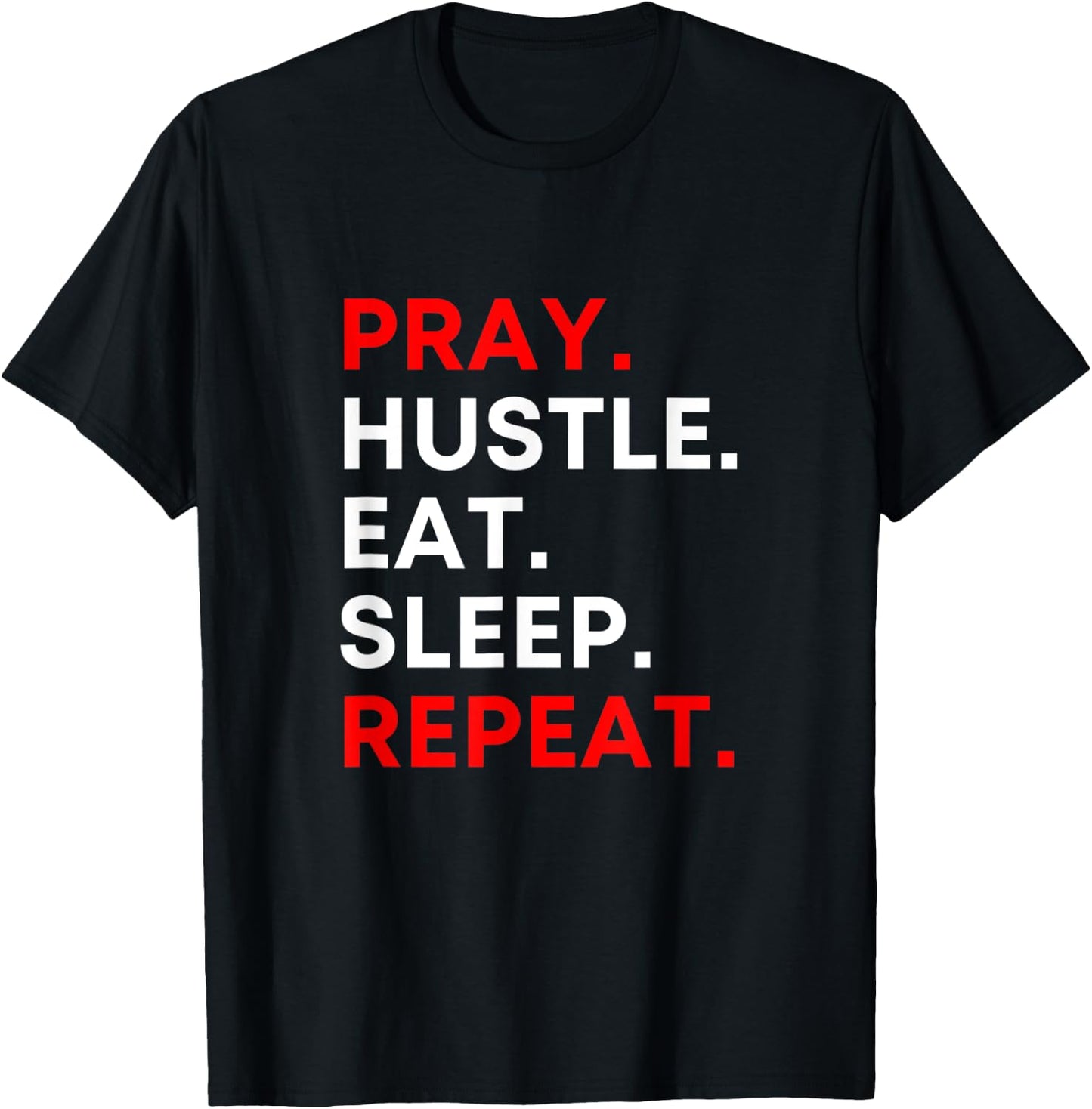 Pray. Hustle. Eat. Sleep. Repeat. T-Shirt - T-Shirt | Black