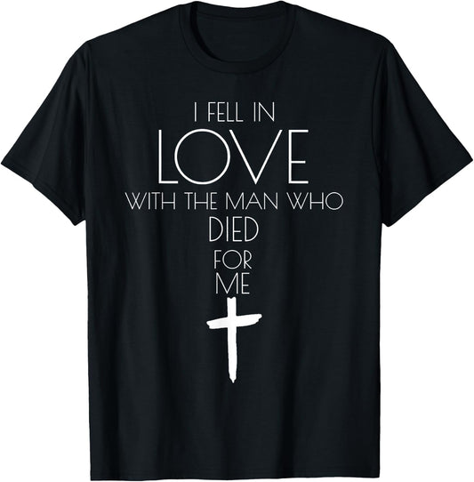 I Fell in Love with the Man Who Died for Me T-Shirt - T-Shirt | Black