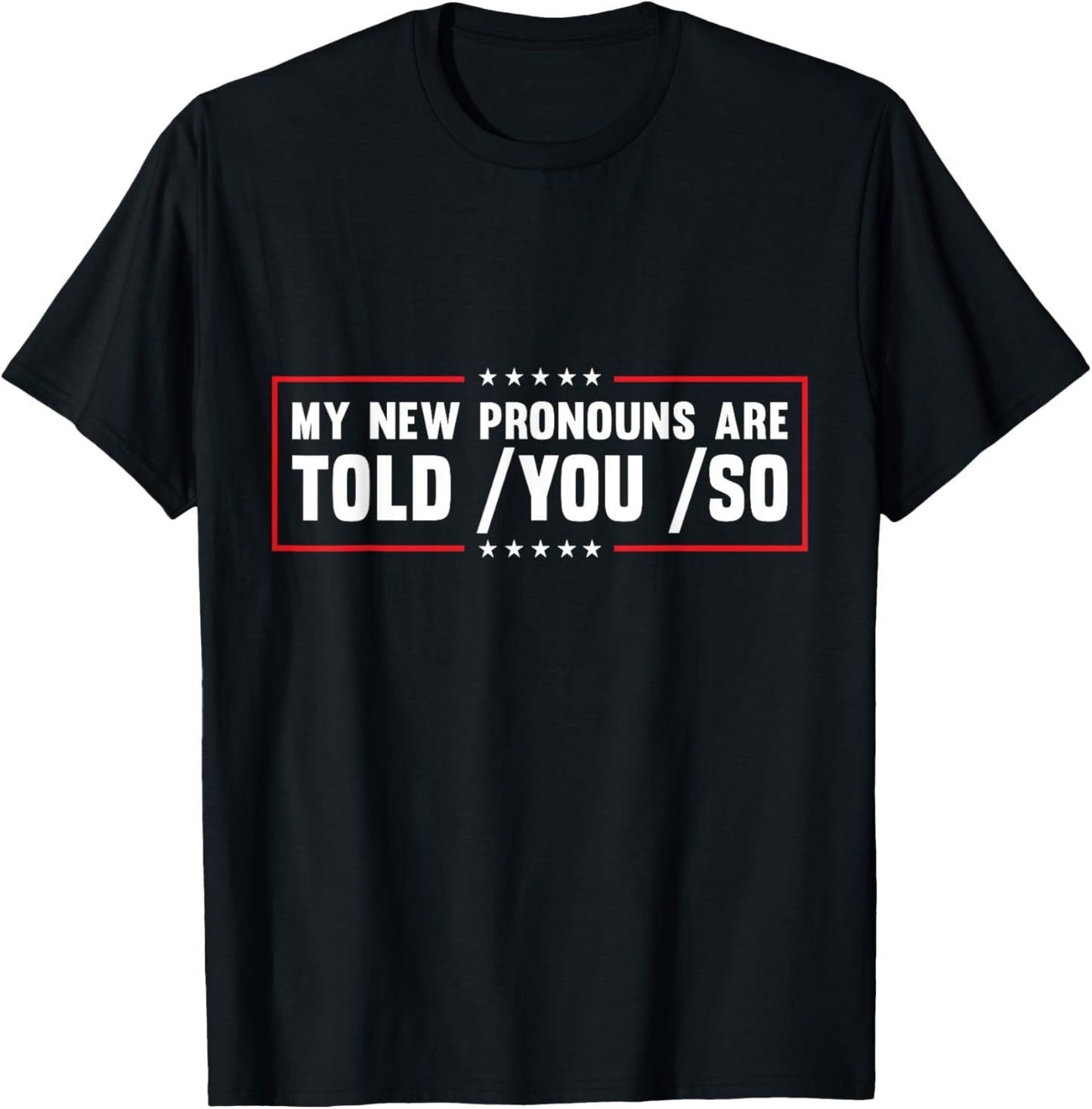 My New Pronouns Are Told You So. Funny American Patriotic Men T-Shirt - T-Shirt | Black