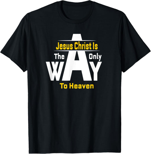 Jesus Christ Is The Only Way To Heaven Christian T-Shirt - T-Shirt | Black