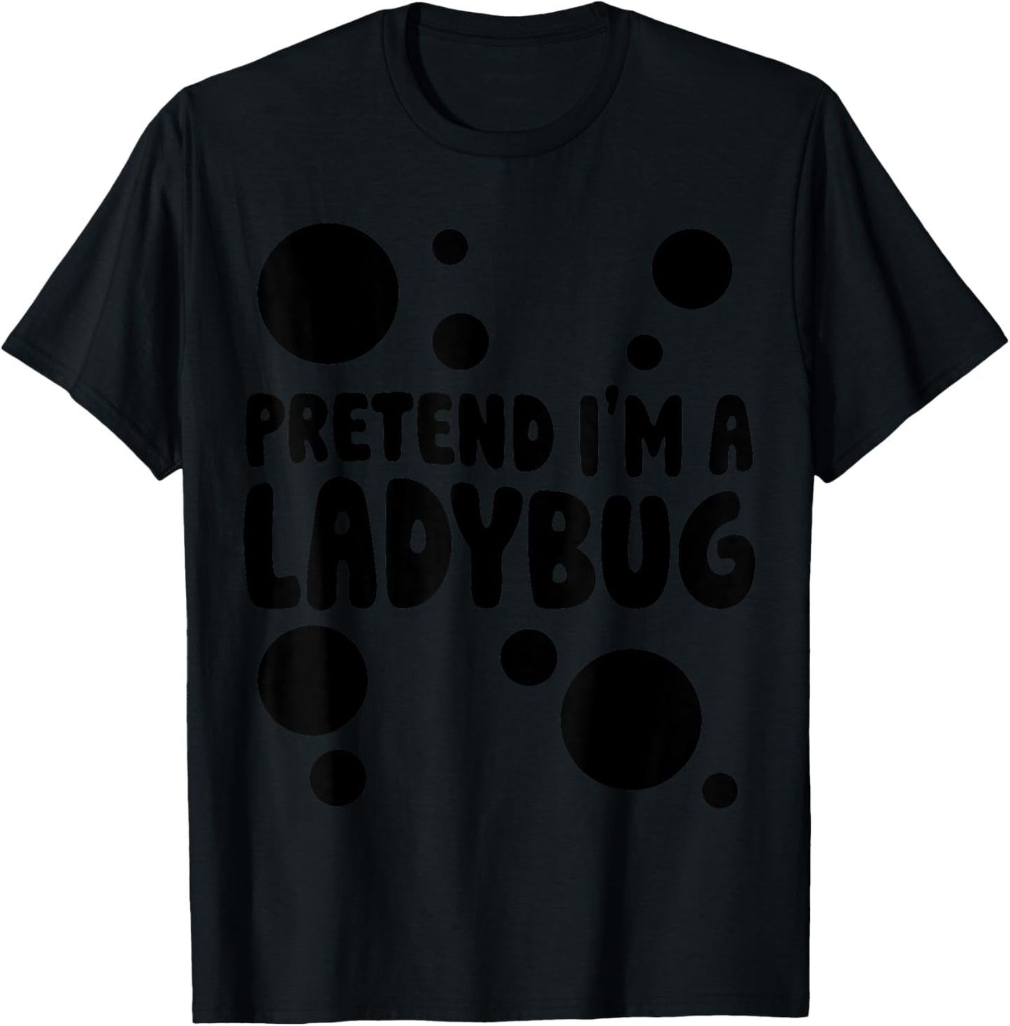 Pretend I'm a Ladybug Halloween Red Costume Men Women Boys T-Shirt - T-Shirt | Black