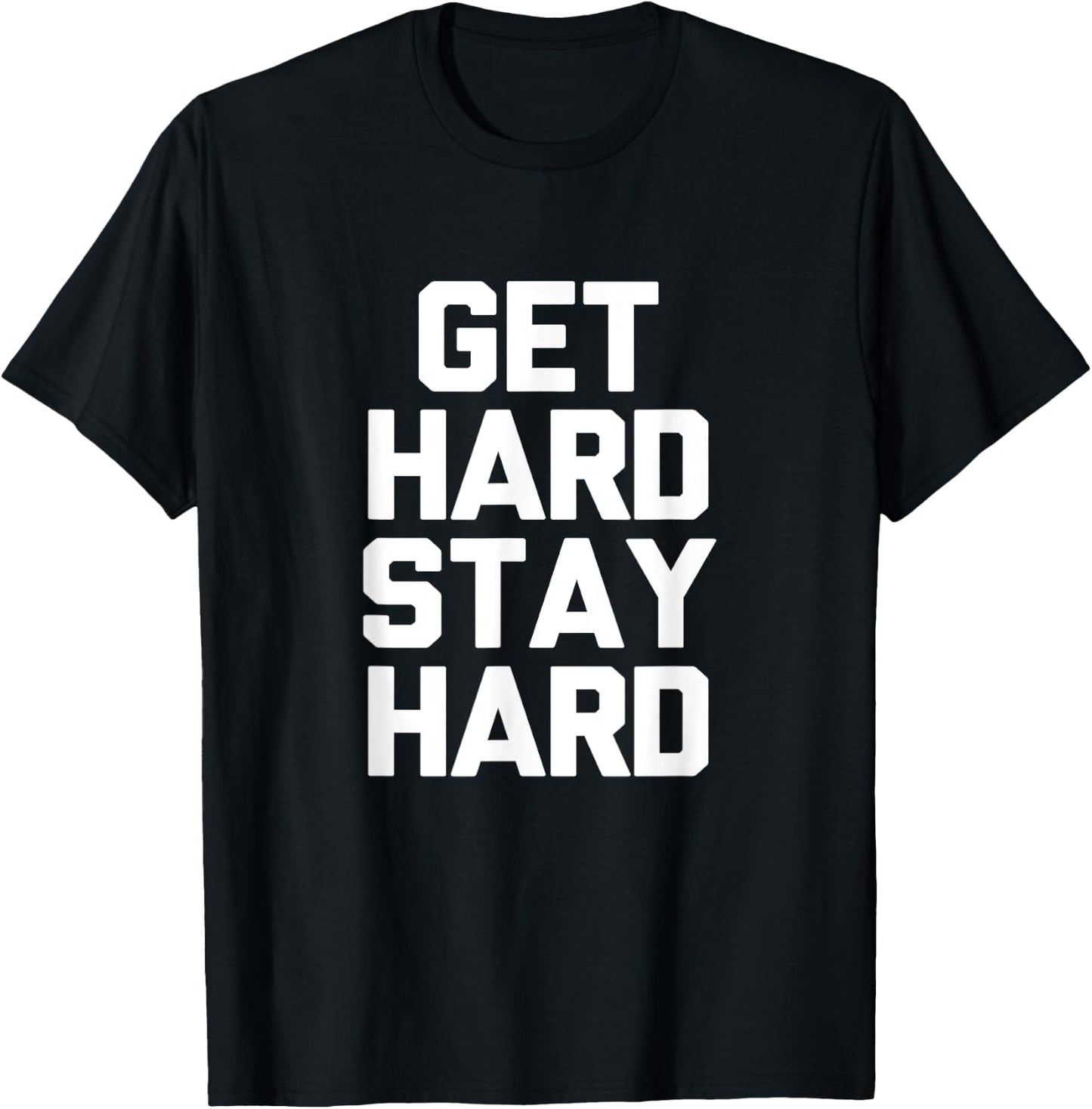 Get Hard Stay Hard Funny Novelty Gym Workout Gifts T-Shirt - T-Shirt | Black