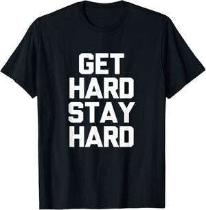 Get Hard Stay Hard Funny Novelty Gym Workout Gifts T-Shirt - T-Shirt | Black