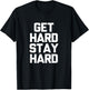 Get Hard Stay Hard Funny Novelty Gym Workout Gifts T-Shirt - T-Shirt | Black