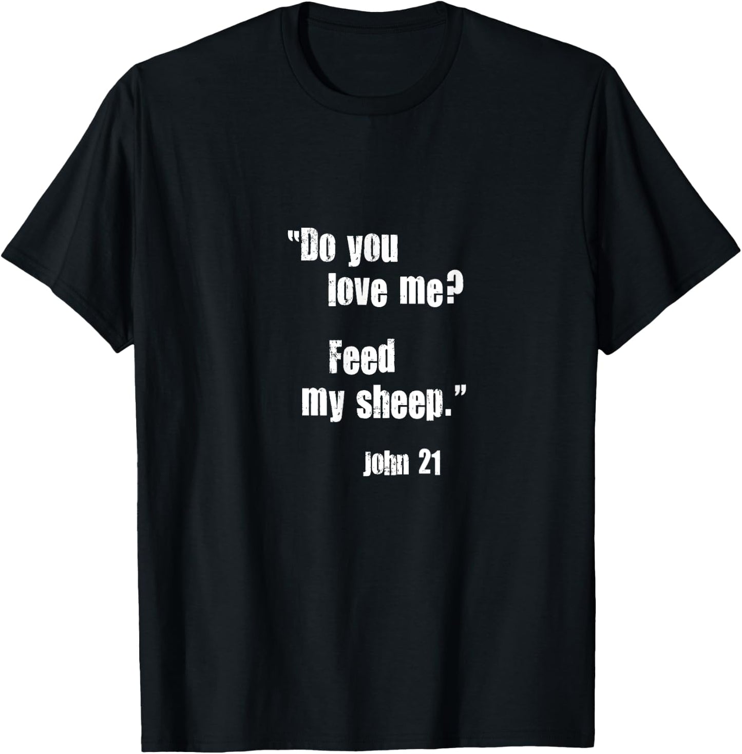 Do You Love Me? Feed My Sheep. Jesus Quote Bible John 21 T-Shirt - T-Shirt | Black