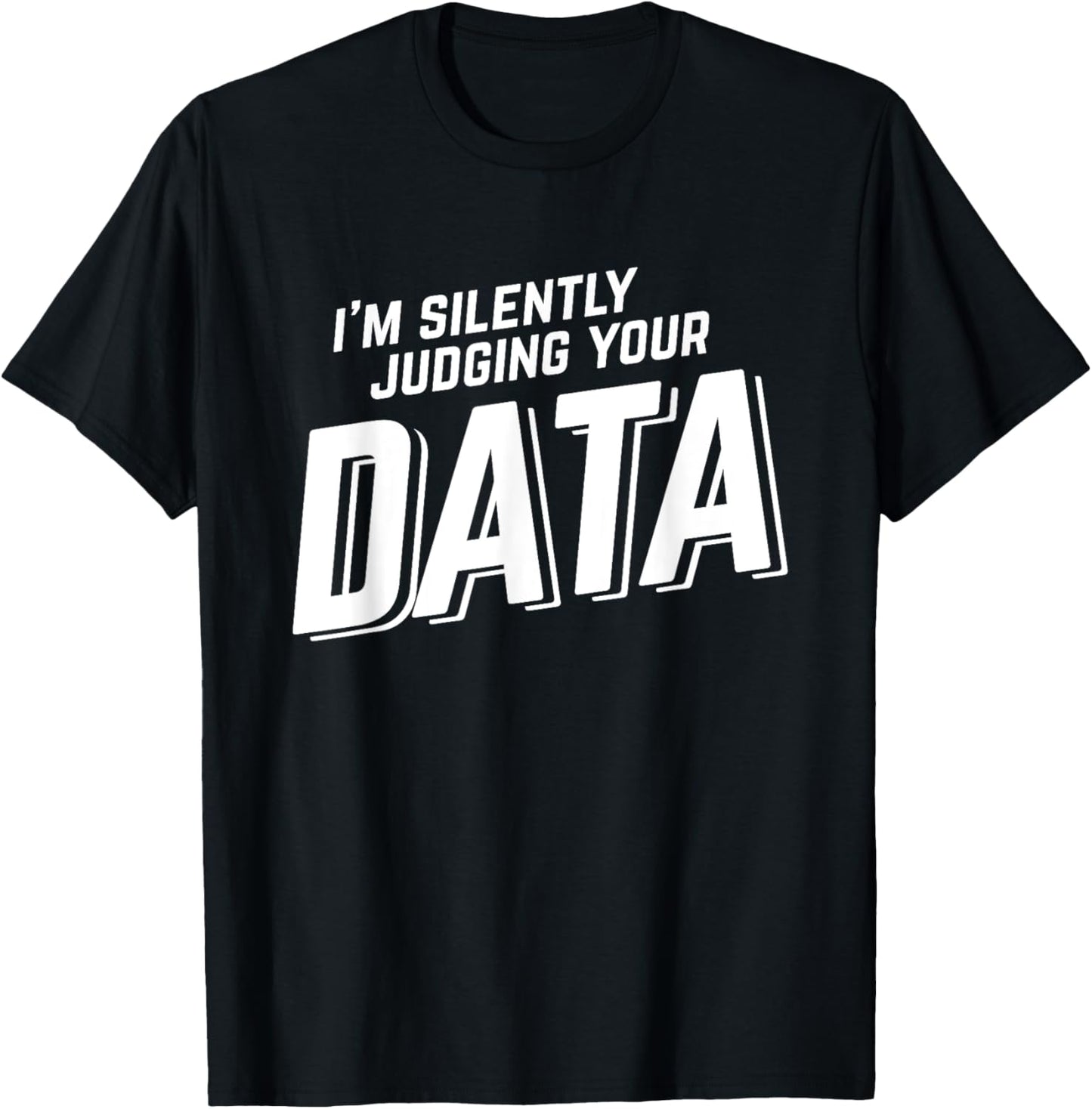 Silently Judging Your Data Data Science Analyst Statistics T-Shirt - T-Shirt | Black