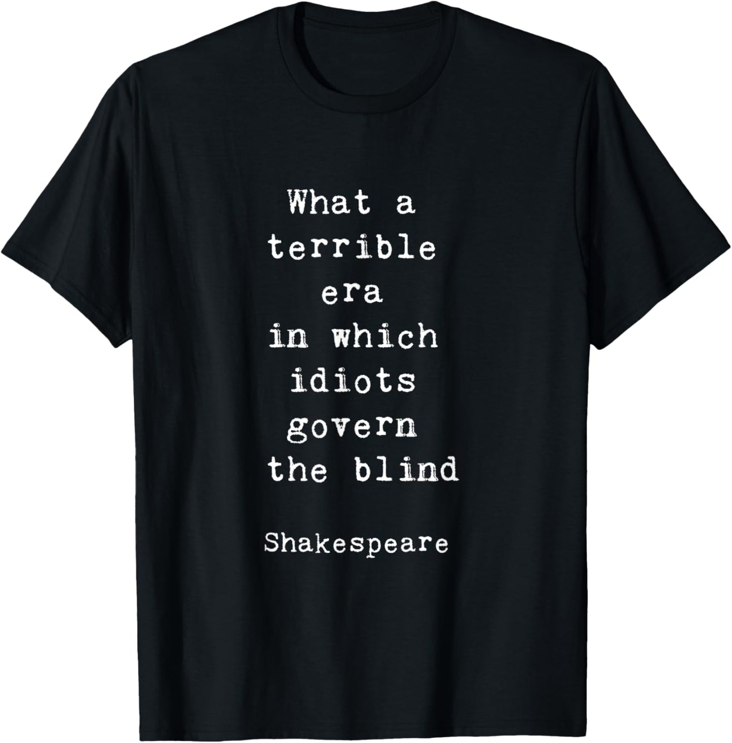 Shakespeare Idiots Govern The Blind Zitat Retro Geschenk Shirt T-Shirt - T-Shirt | Black
