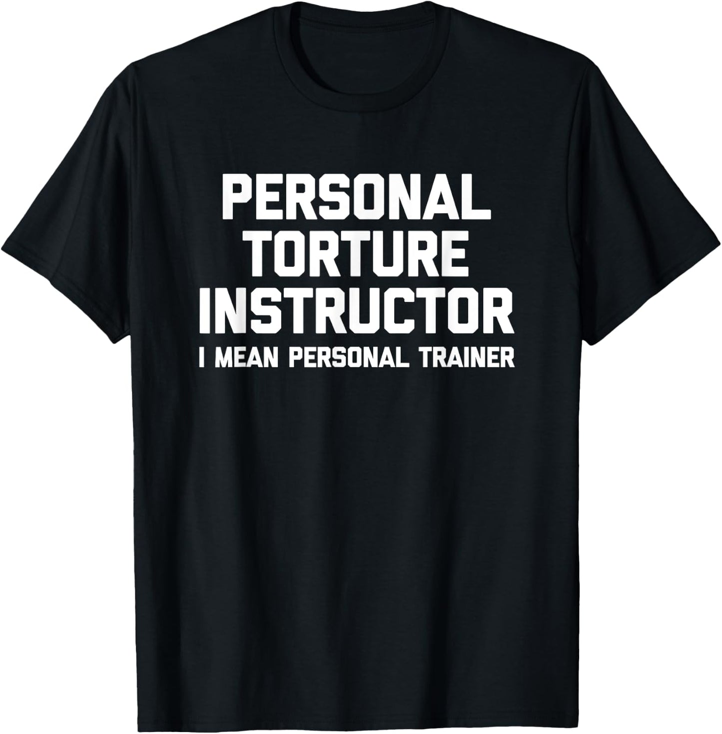Personal Torture Instructor (I Mean Personal Trainer) Funny T-Shirt - T-Shirt | Black