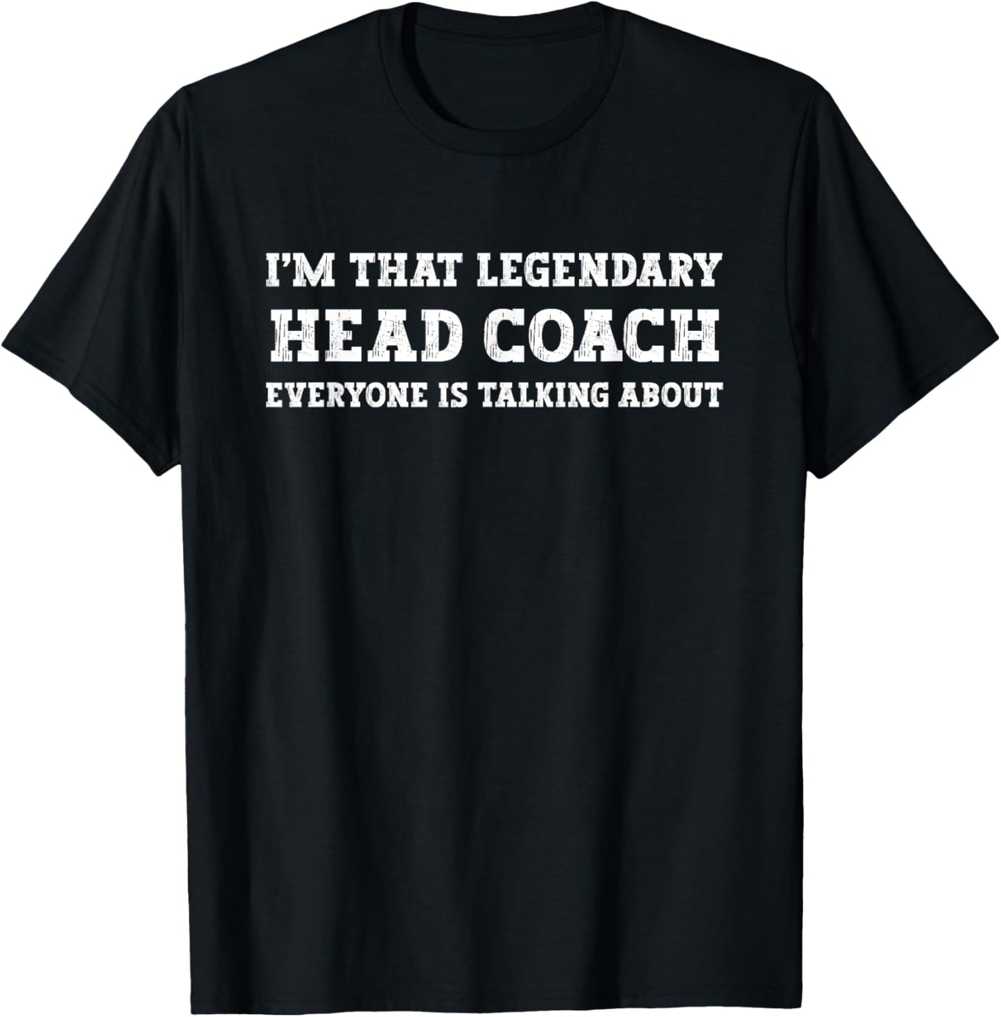 Funny I'm That Legendary Head Coach T-Shirt - T-Shirt | Black
