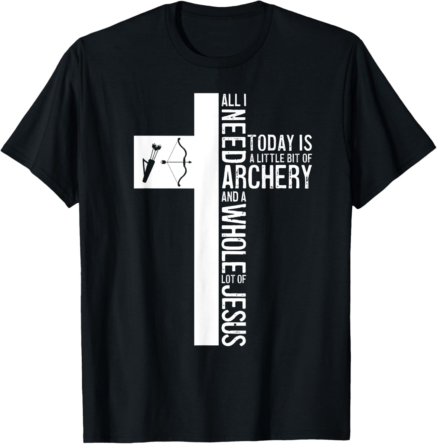 All I Need Is Archery And Jesus Christian Cross Bow Arrow T-Shirt - T-Shirt | Black