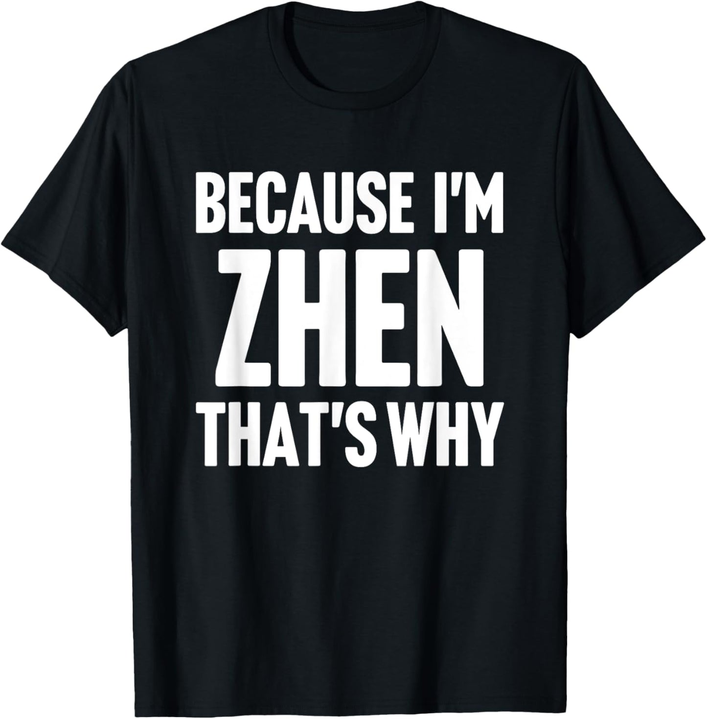 Because I'm Zhen That's Why Am Personalized Name T-Shirt - T-Shirt | Black