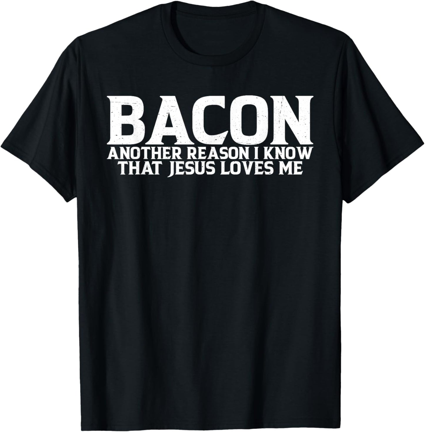 Bacon Another Reason I Know That Jesus Loves Me T-Shirt - T-Shirt | Black