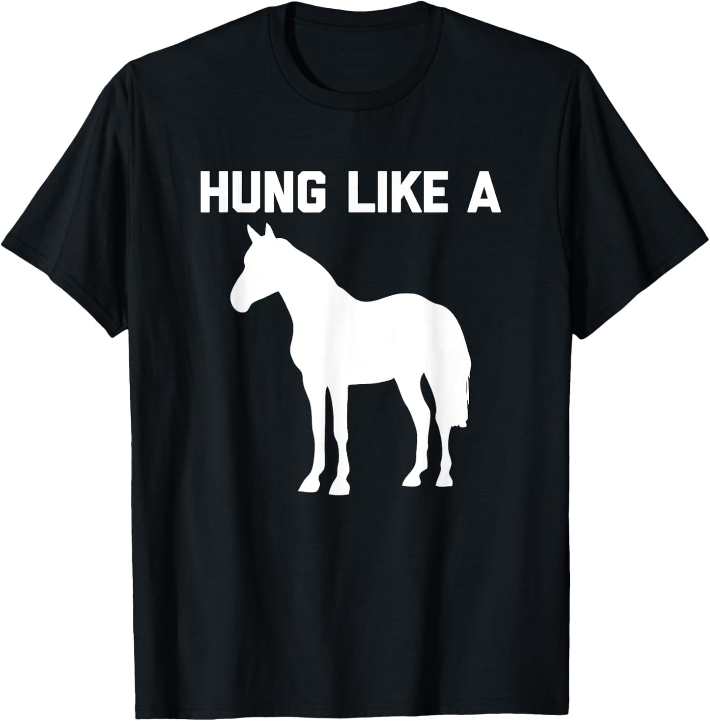 Hung Like A Horse funny saying funny shirt T-Shirt - T-Shirt | Black