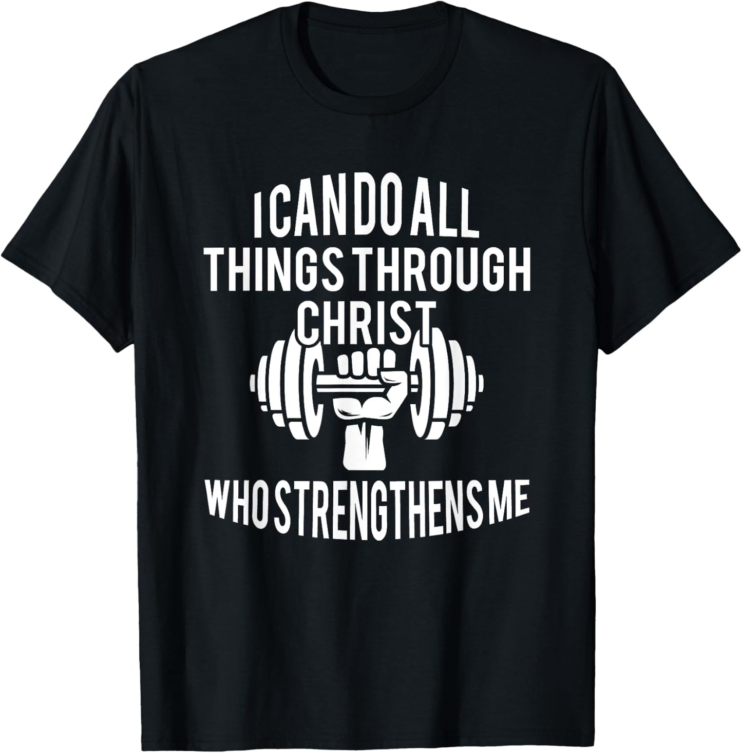 I Can Do All Things Through Christ Who Strengthens Me Gift T-Shirt - T-Shirt | Black