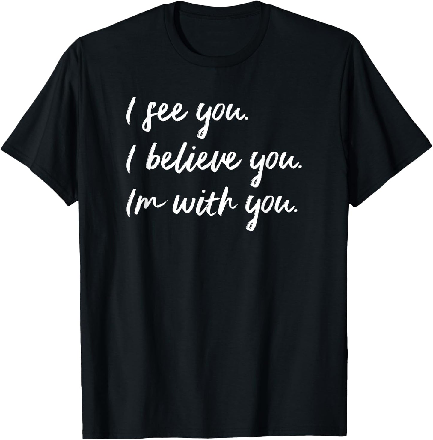 Sexual Assault Awareness MeToo Me Too I Believe You T-Shirt - T-Shirt | Black
