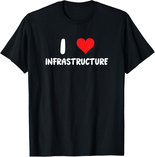 I Love Infrastructure - Heart - Roads Bridges Dams Buildings T-Shirt - T-Shirt | Black