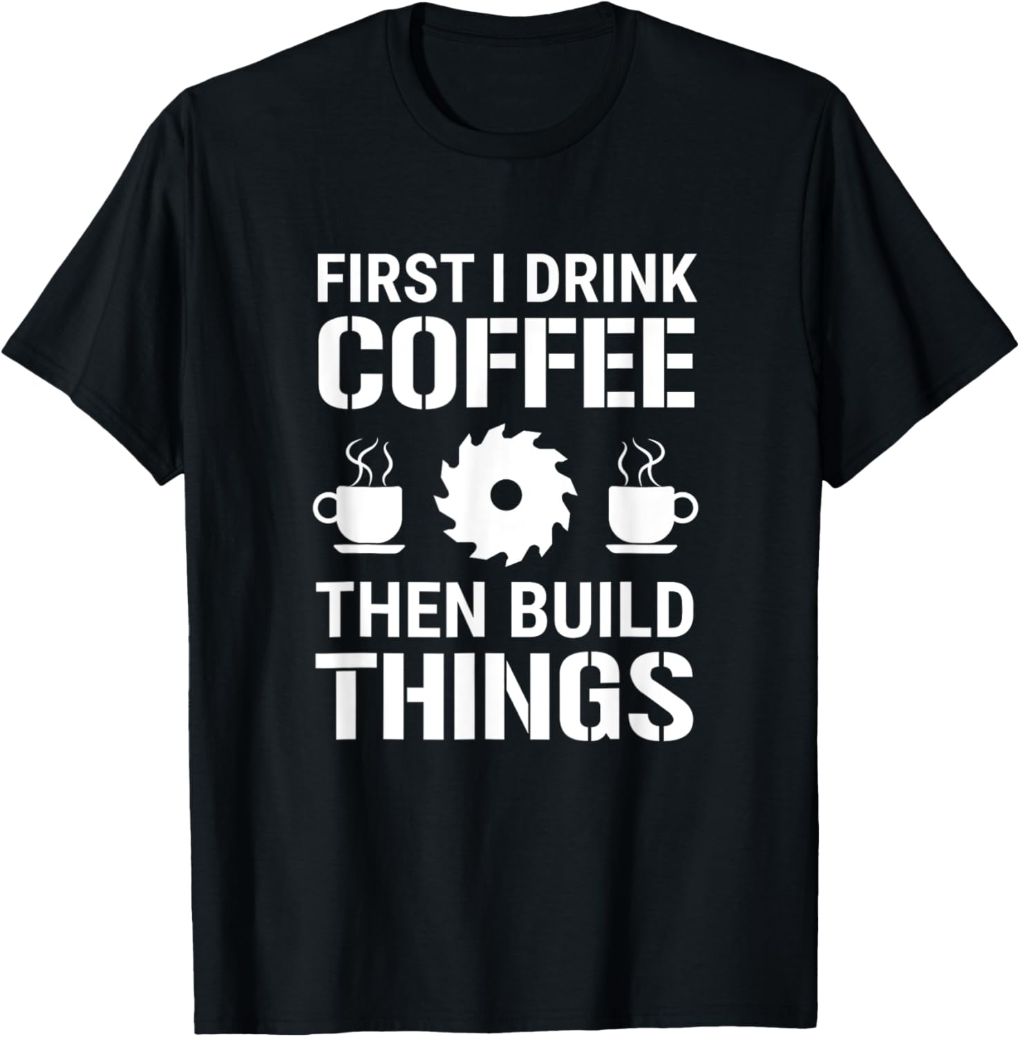 First I Drink Coffee Hen Build Hings Carpenter Woodworking T-Shirt - T-Shirt | Black