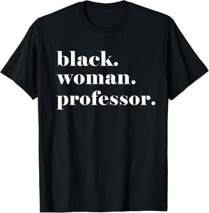 Black Woman Professor, Black Teacher College Professor T-Shirt - T-Shirt | Black