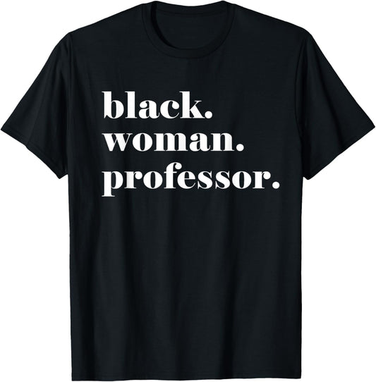 Black Woman Professor, Black Teacher College Professor T-Shirt - T-Shirt | Black