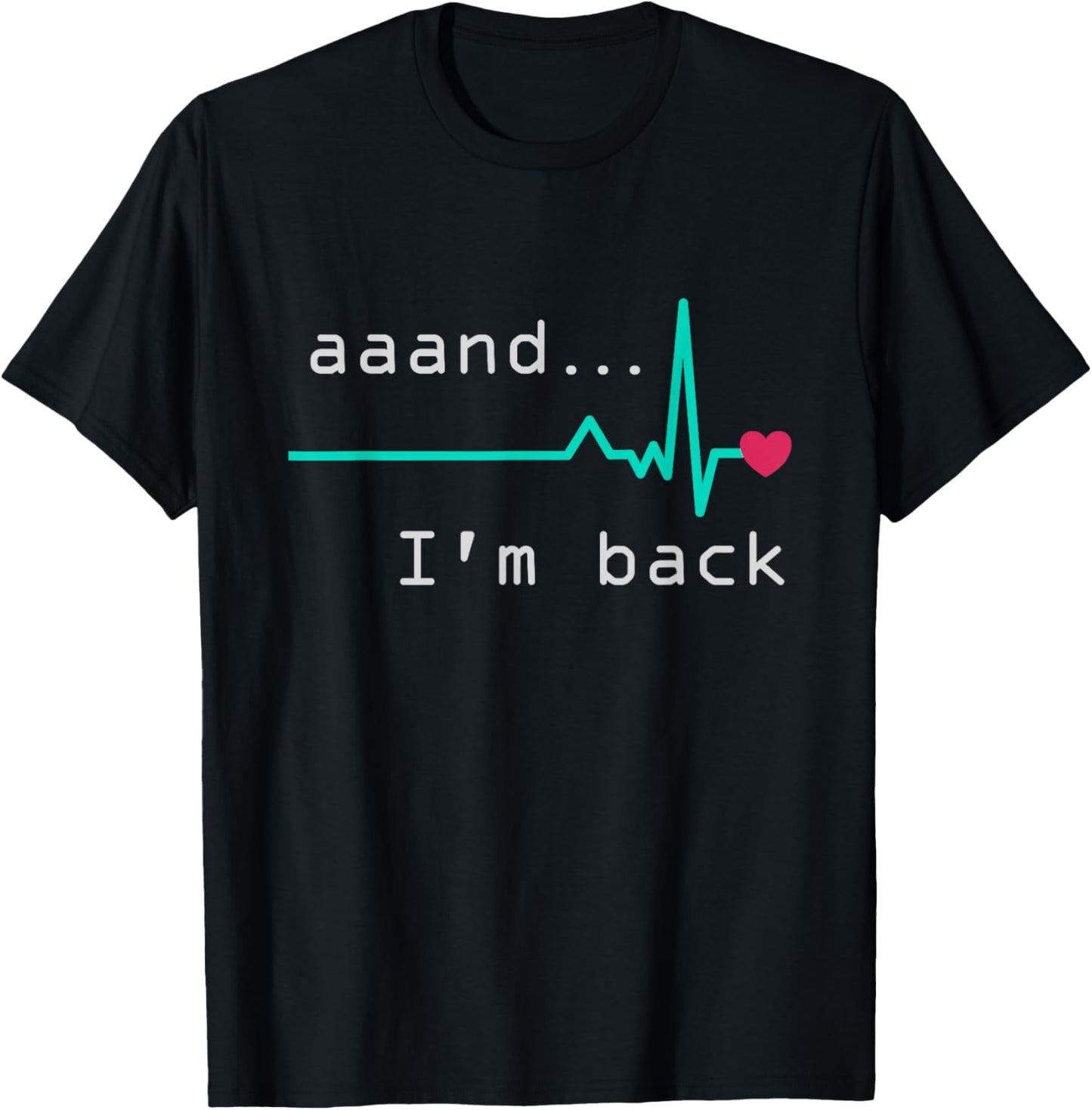 Aaand I'm back, Heart Attack Survivor Post Heart Surgery T-Shirt - T-Shirt | Black