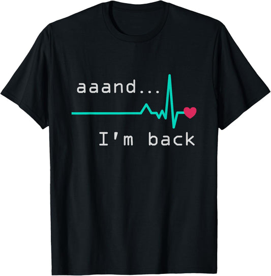 Aaand I'm back, Heart Attack Survivor Post Heart Surgery T-Shirt - T-Shirt | Black