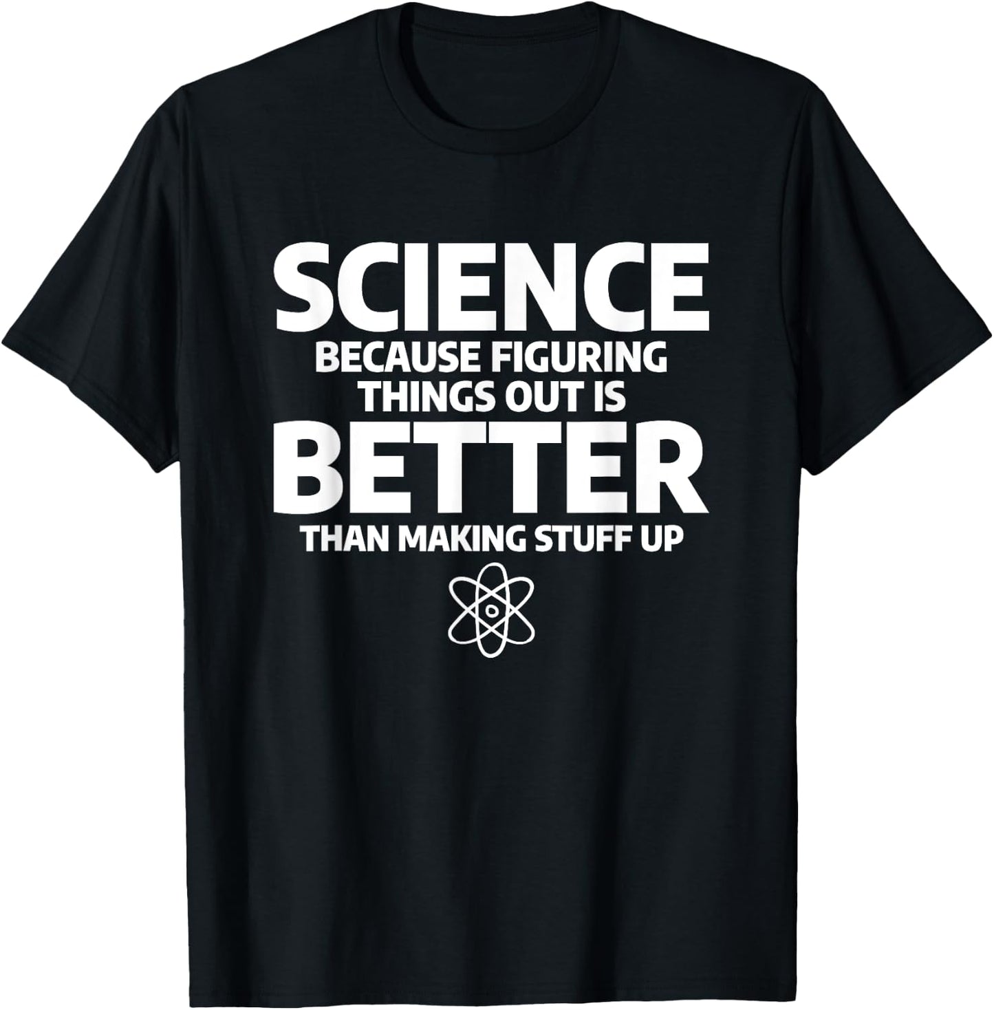Science Because Figuring Things Out Is Better T-Shirt - T-Shirt | Black
