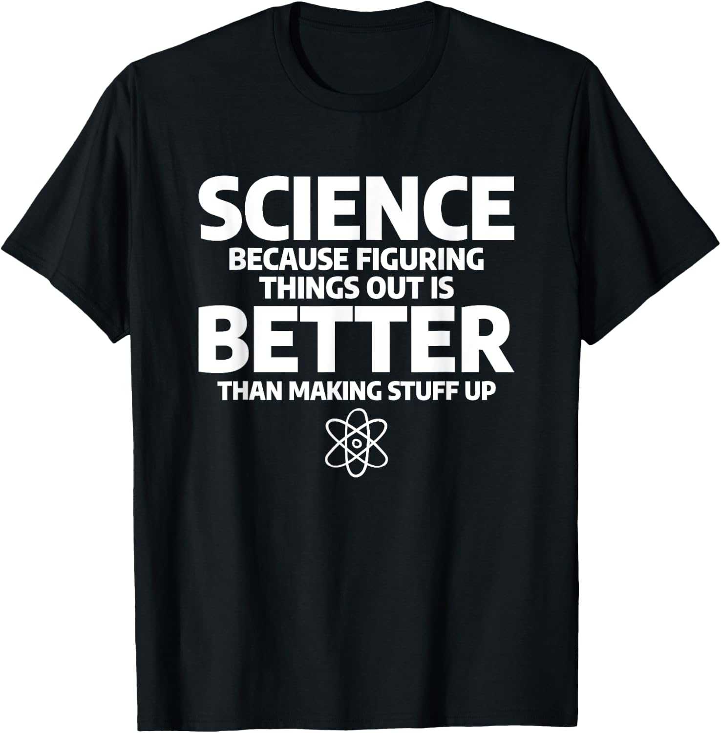 Science Because Figuring Things Out Is Better T-Shirt - T-Shirt | Black
