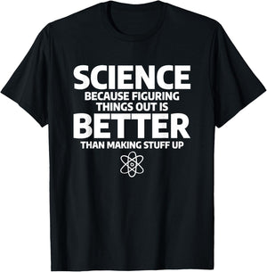Science Because Figuring Things Out Is Better T-Shirt - T-Shirt | Black
