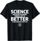 Science Because Figuring Things Out Is Better T-Shirt - T-Shirt | Black
