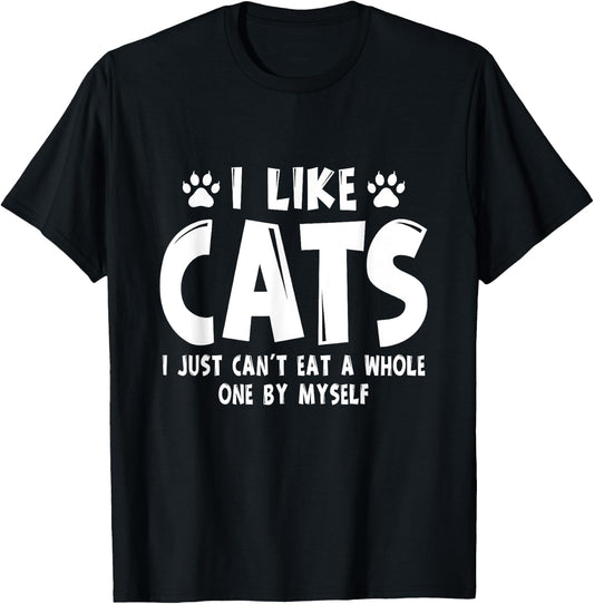 I Like Cats I Just Can't Eat A Whole One By Myself T-Shirt - T-Shirt | Black