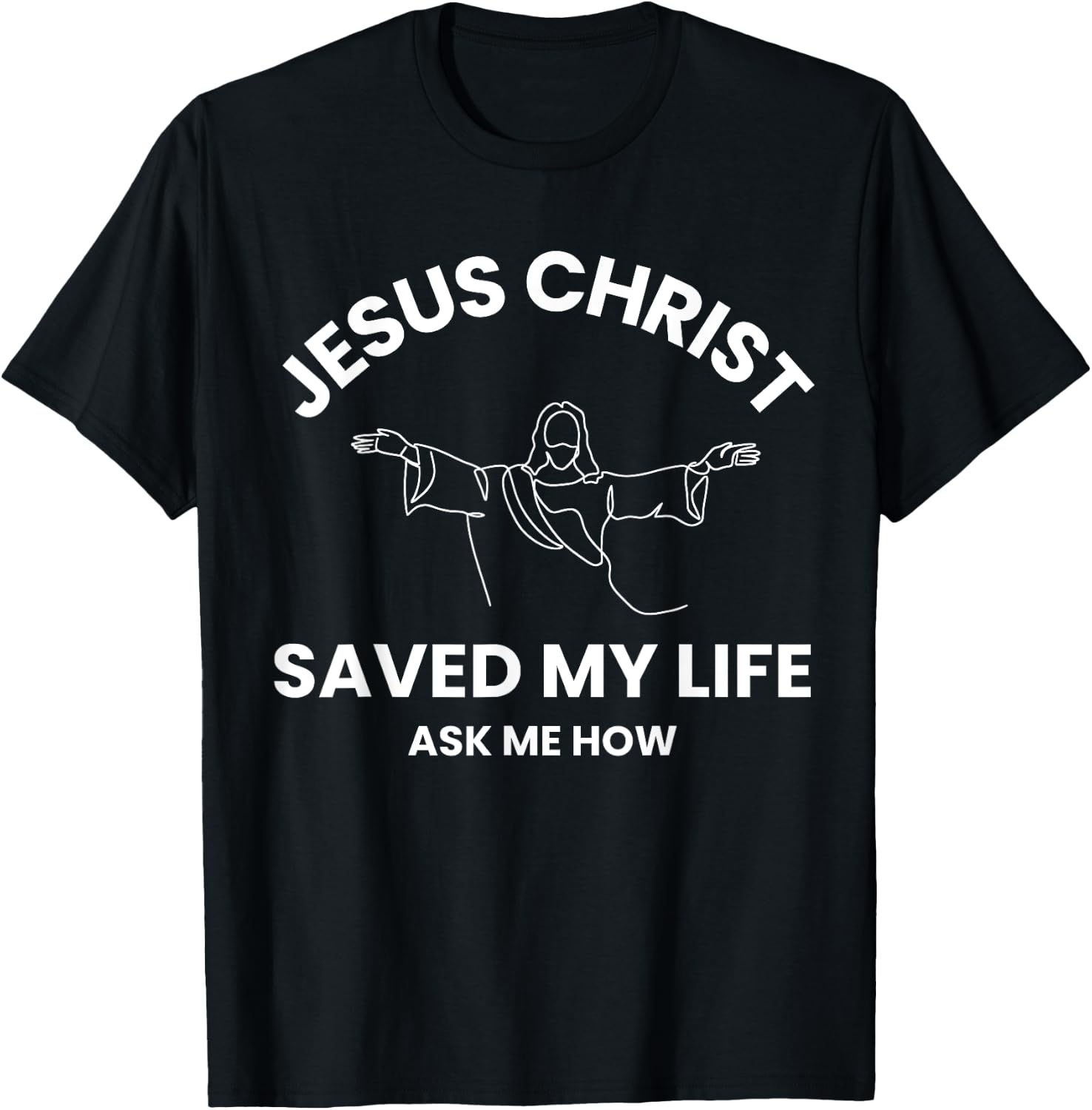 Jesus Christ Saved My Life Ask Me How Adult Kids Toddler T-Shirt - T-Shirt | Black