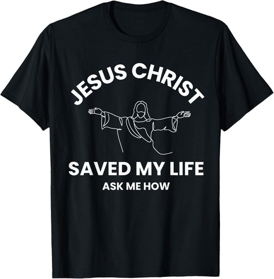 Jesus Christ Saved My Life Ask Me How Adult Kids Toddler T-Shirt - T-Shirt | Black