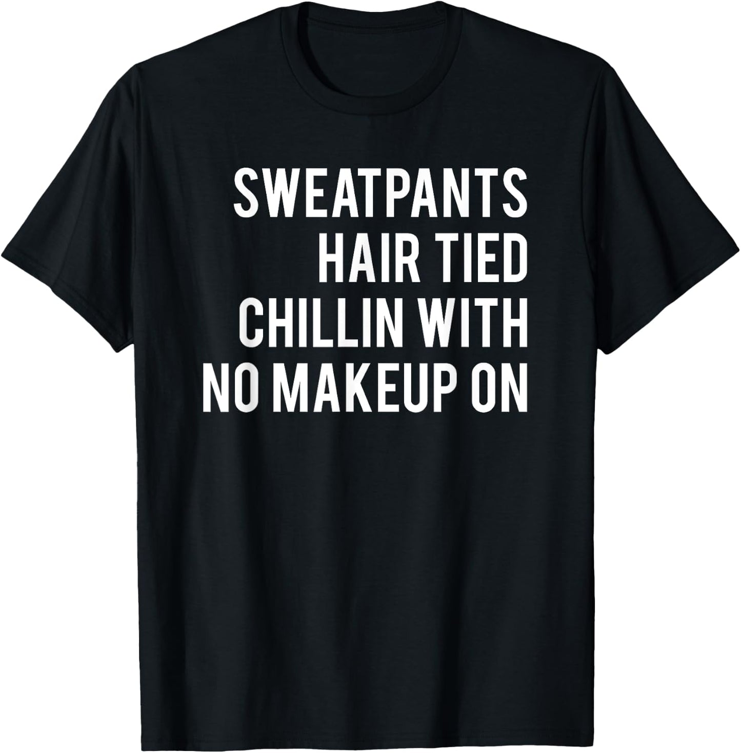 Sweatpants Hair Tied Chillin With No Makeup On Workout T-Shirt - T-Shirt | Black