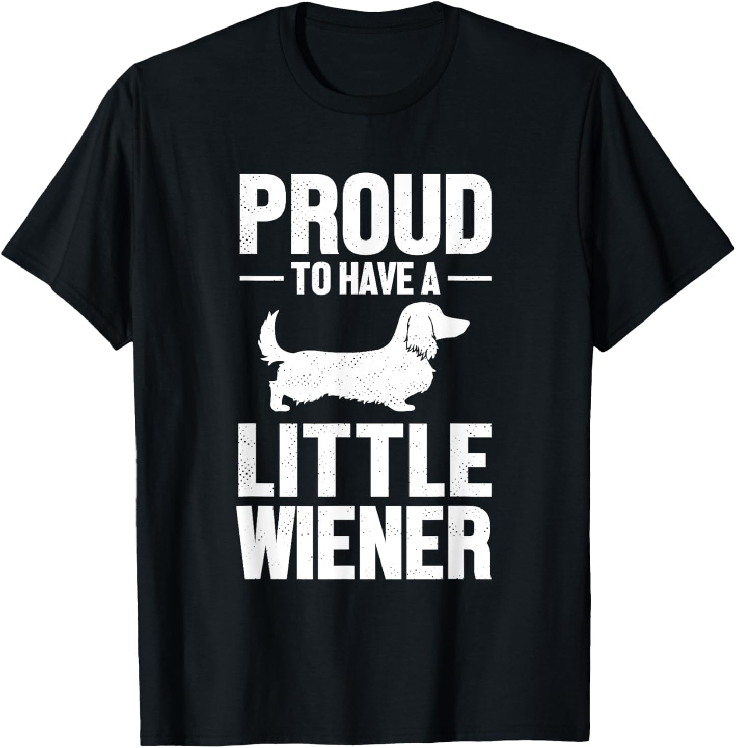 Dachshund Dog Lover Proud To Have A Little Wiener Weiner Men Women T-Shirt - T-Shirt | Black