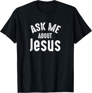 Ask Me About Jesus Sharing the Gospel Evangelizing the Lost T-Shirt - T-Shirt | Black