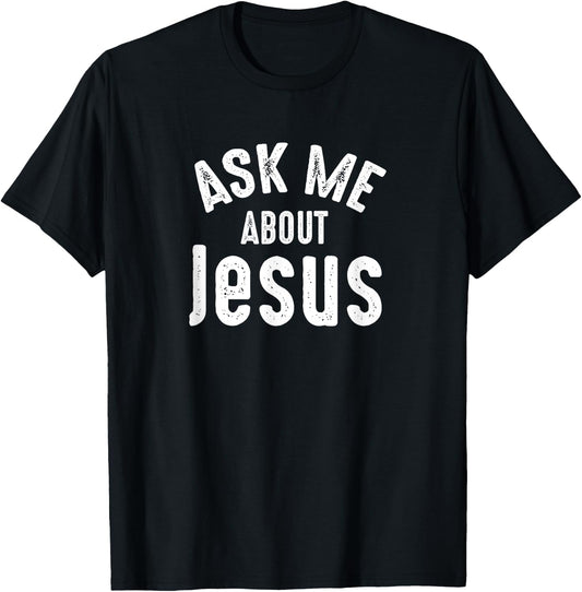 Ask Me About Jesus Sharing the Gospel Evangelizing the Lost T-Shirt - T-Shirt | Black