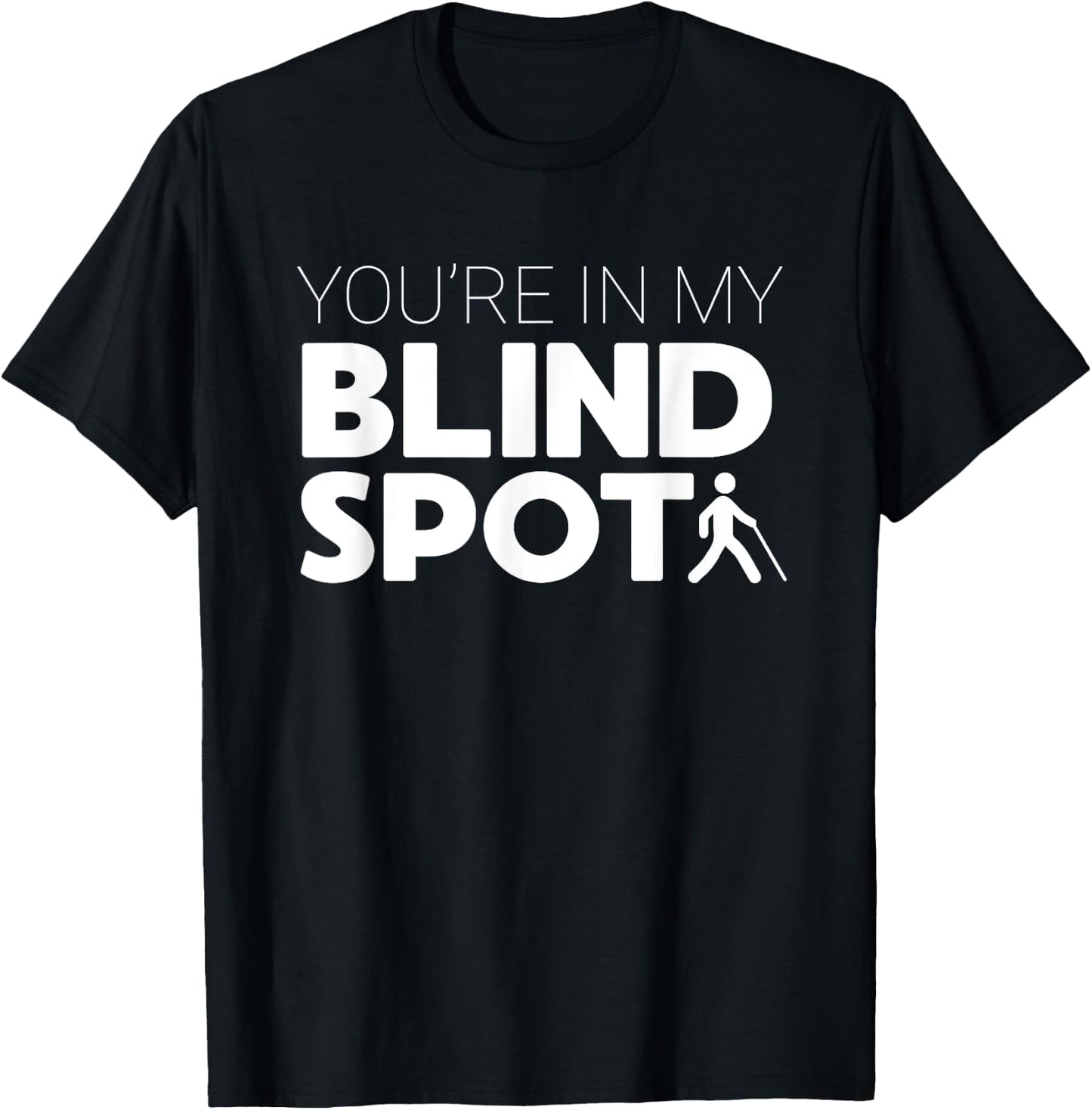 You're in My Blind Spot Funny Low Vision Blindness Gift T-Shirt - T-Shirt | Black