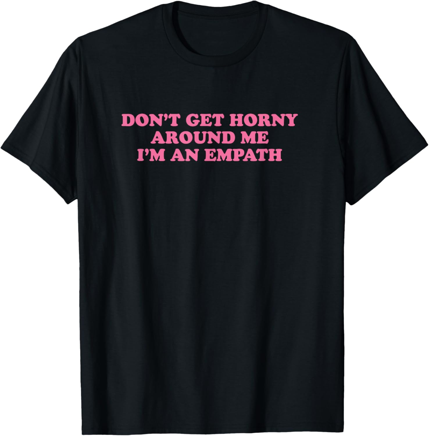 Don't Get Horny Around Me I'm An Empath, Meme Funny T-Shirt - T-Shirt | Black