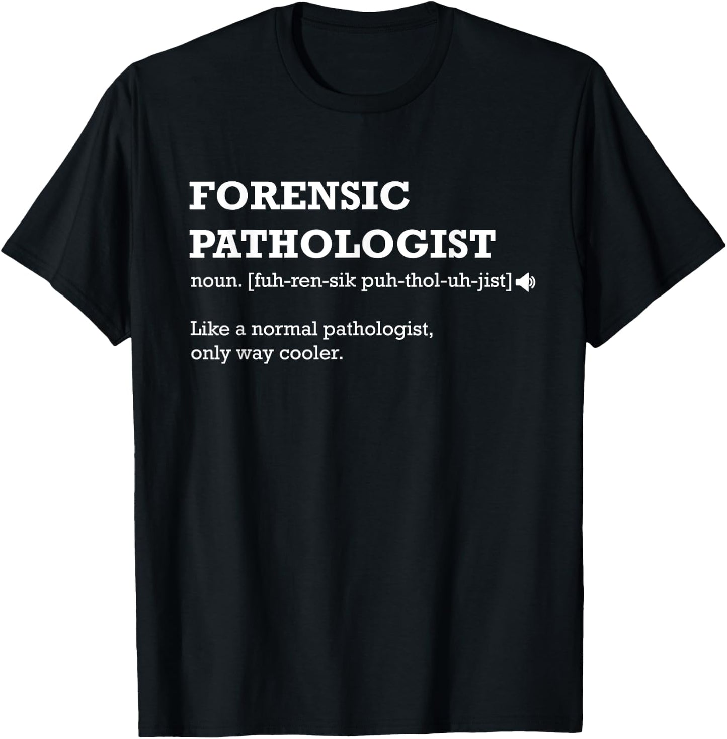 Forensic Pathologist Definition Normal Only Cooler Gift T-Shirt - T-Shirt | Black