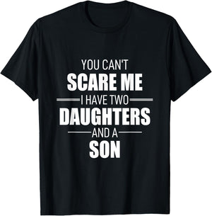 Father Day You Can´t Scare Me I Have Two Daughters And A Son T-Shirt - T-Shirt | Black