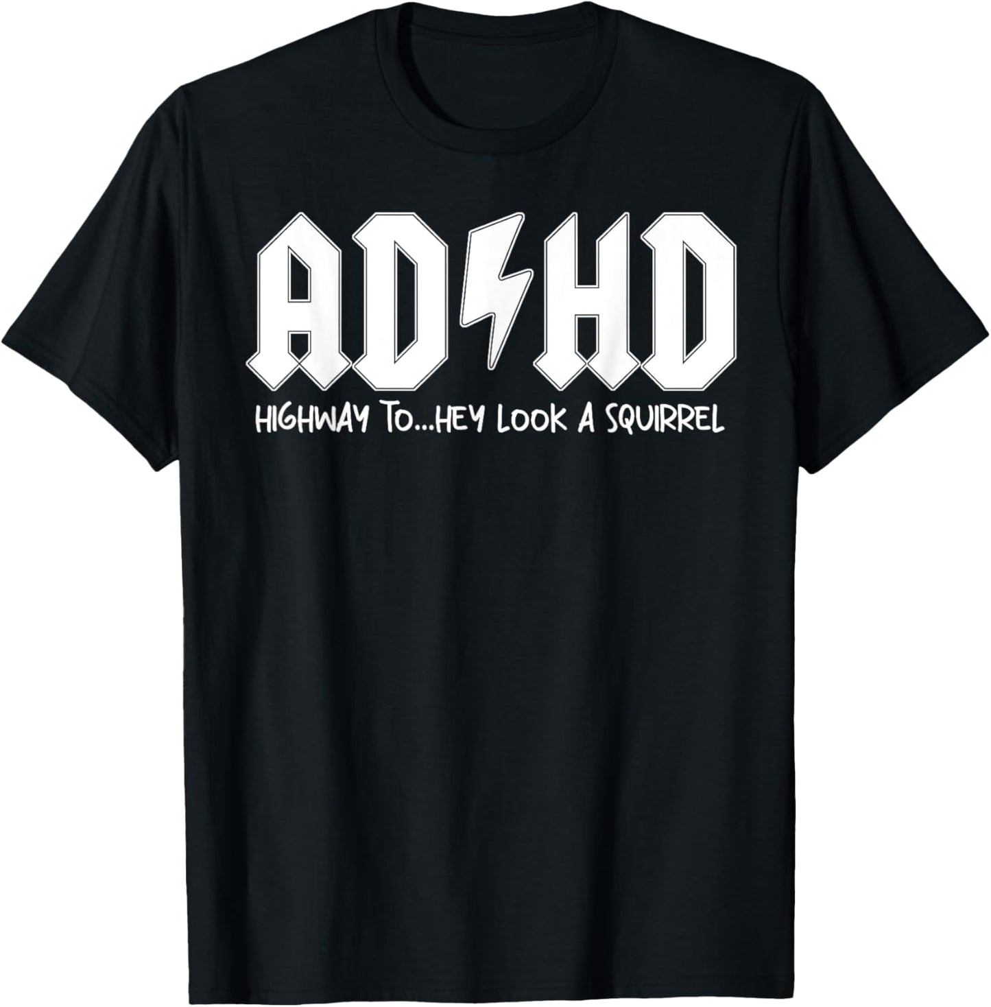 AD HD Highway To Hey Look A Squirrel T-Shirt - T-Shirt | Black
