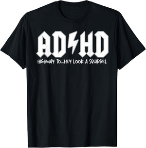 AD HD Highway To Hey Look A Squirrel T-Shirt - T-Shirt | Black