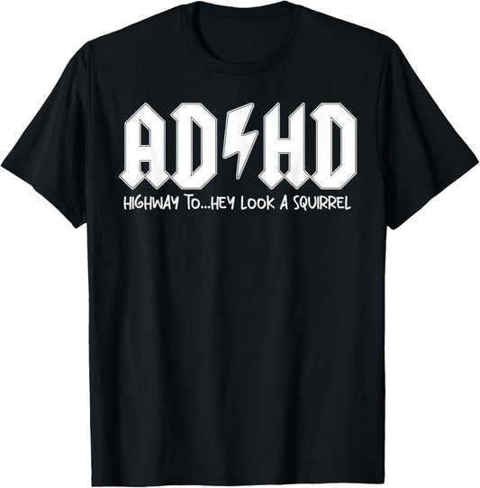 AD HD Highway To Hey Look A Squirrel T-Shirt - T-Shirt | Black