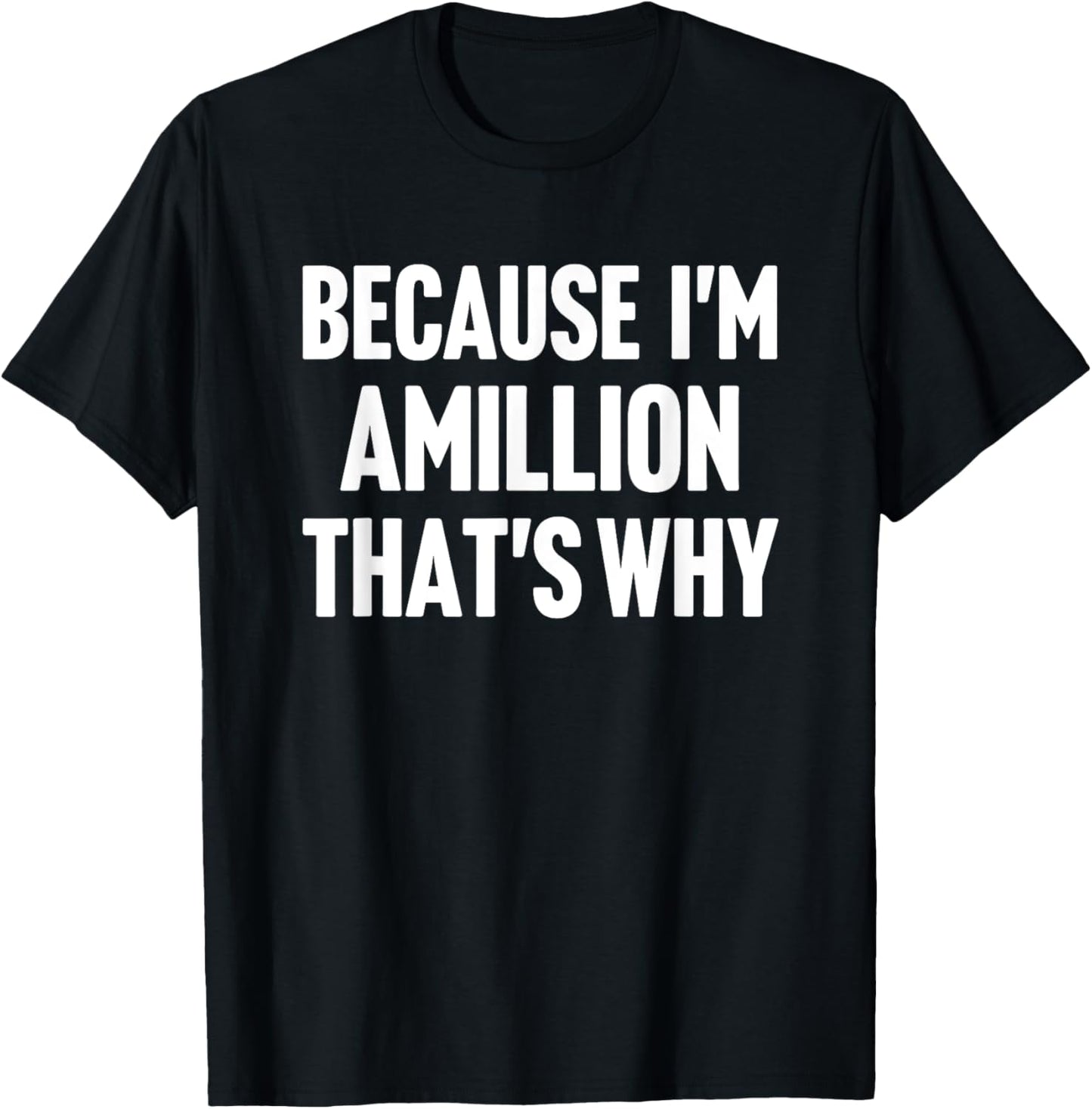 Because I'm Amillion That's Why Am Personalized Name T-Shirt - T-Shirt | Black